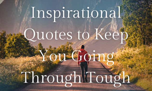 100 Inspirational Quotes to Keep You Going Through Tough Times - DIGIMAGAZ