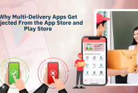 Why Multi-Delivery Apps Get Rejected From the App Store and Play Store