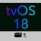 tvOS 18: The Future of Home Entertainment is Here and It's Amazing!